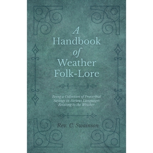预订A Handbook of Weather Folk-Lore - Being a Collection of Proverbial Sayings in Various Languages Rela