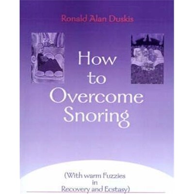 按需印刷How to Overcome Snoring:With Warm Fuzzies in Recovery and Ecstasy[9780595004737]