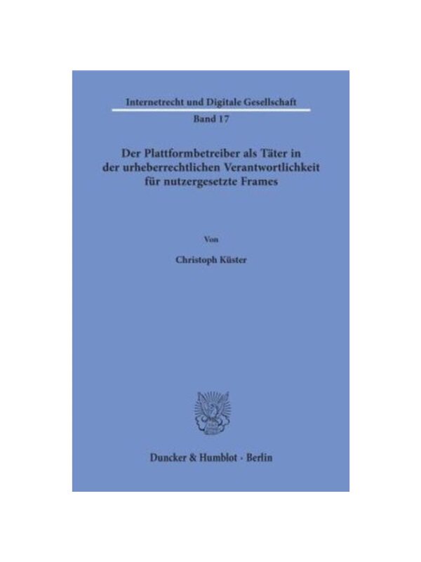 预订【德语】Der Plattformbetreiber als T?ter in der urheberrechtlichen Verantwortlichkeit für nutzergesetzte Frames.:Di