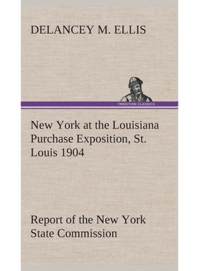 预订New York at the Louisiana Purchase Exposition, St. Louis 1904 Report of the New York State Commissio