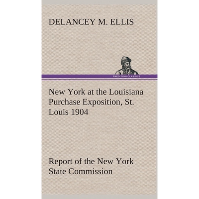 预订不退不换New York at the Louisiana Purchase Exposition, St. Louis 1904 Report of the New York State Commissio