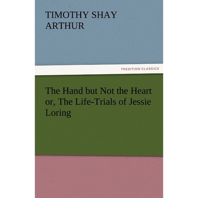 按需印刷不退不换The Hand But Not the Heart Or, the Life-Trials of Jessie Loring[9783842456457]