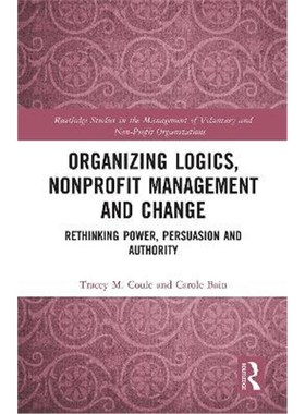 按需印刷Organizing Logics, Nonprofit Management and Change:Rethinking Power, Persuasion and Authority[9780367371005]