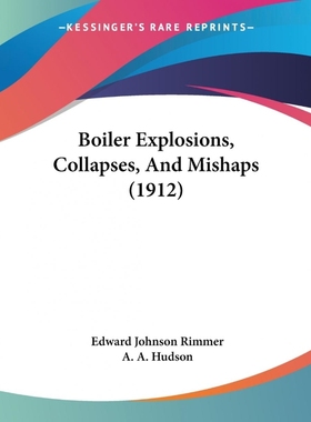 按需印刷Boiler Explosions, Collapses, And Mishaps (1912)[9781437482010]