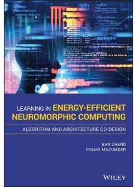 按需印刷Learning in Energy-Efficient Neuromorphic Computing: Algorithm and Architecture Co-Design[9781119507383]