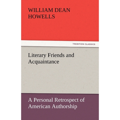 按需印刷不退不换Literary Friends and Acquaintance, a Personal Retrospect of American Authorship[9783842454859]