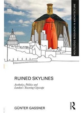 按需印刷Ruined Skylines:Aesthetics, Politics and London's Towering Cityscape[9781138094796]