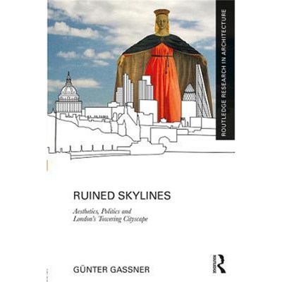 按需印刷Ruined Skylines:Aesthetics, Politics and London's Towering Cityscape[9781138094796]