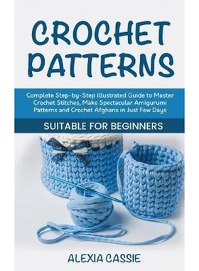 预订Crochet Patterns:Complete Step-by-Step illustrated Guide to Master Crochet Stitches, Make Spectacular Amigurumi Patt