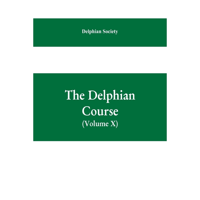 预订The Delphian course; a systematic plan of education, embracing the world's progress and development