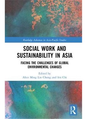 按需印刷Social Work and Sustainability in Asia:Facing the Challenges of Global Environmental Changes[9781138200227]