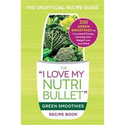 预订不退不换The I Love My NutriBullet Green Smoothies Recipe Book:200 Healthy Smoothie Recipes for Weight Loss, Heart He