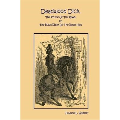 按需印刷Deadwood Dick, The Prince Of The Road; or, The Black Rider Of The Black Hills[9780359504664]