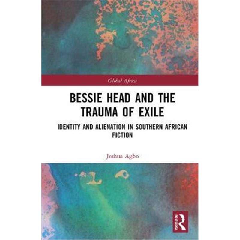 按需印刷Bessie Head and the Trauma of Exile:Identity and Alienation in Southern African Fiction[9780367710286]