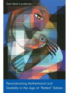 预订Reconstructing Motherhood and Disability in the Age of Perfect Babies[9780415917896]