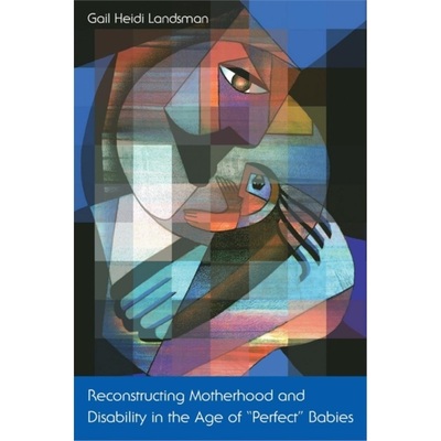 预订Reconstructing Motherhood and Disability in the Age of Perfect Babies[9780415917896]
