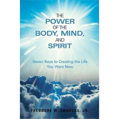 按需印刷The Power of the Body, Mind, and Spirit:Seven Keys to Creating the Life You Want Now[9781449728700]