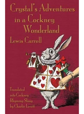 预订不退不换Crystal's Adventures in a Cockney Wonderland:Alice's Adventures in Wonderland in Cockey Rhyming Slang
