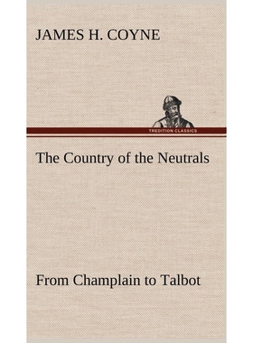 预订The Country of the Neutrals (As Far As Comprised in the County of Elgin),  From Champlain to Talbot
