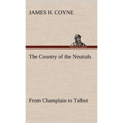 预订不退不换The Country of the Neutrals (As Far As Comprised in the County of Elgin),  From Champlain to Talbot
