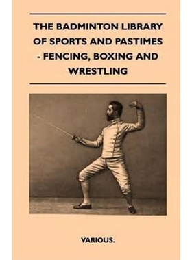 按需印刷The Badminton Library of Sports and Pastimes - Fencing, Boxing and Wrestling[9781445525051]