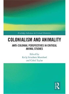 按需印刷不退不换Colonialism and Animality:Anti-Colonial Perspectives in Critical Animal Studies[9780367856120]