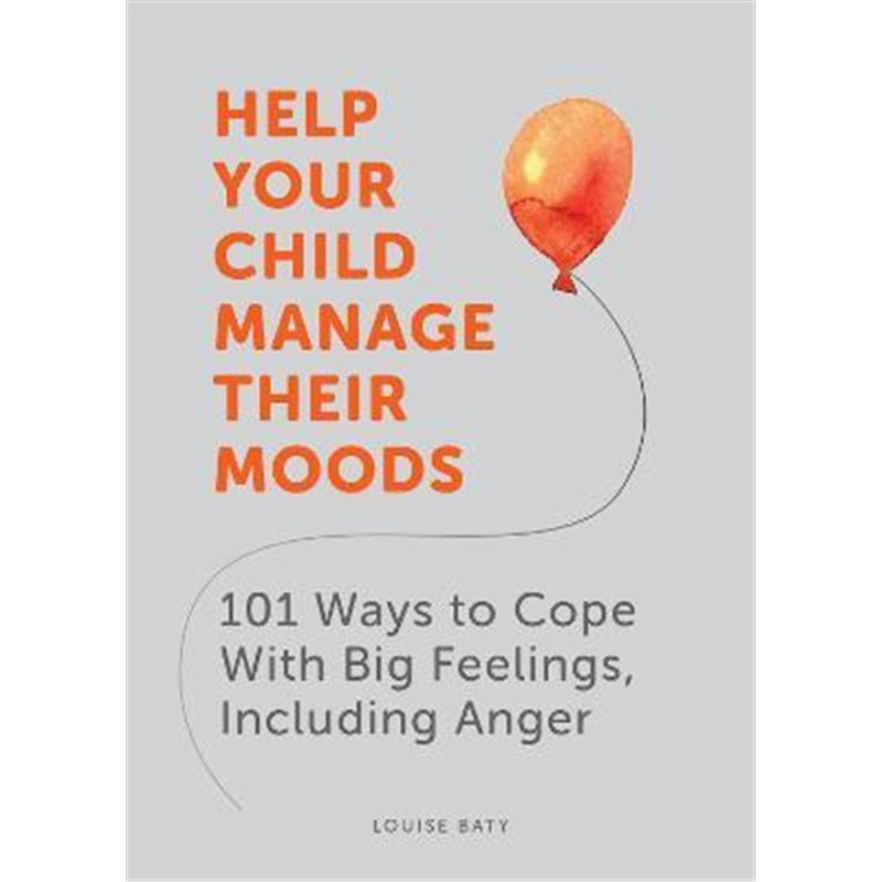 预订Help Your Child Manage Their Moods:101 Ways to Cope With Big Feelings, Including Anger