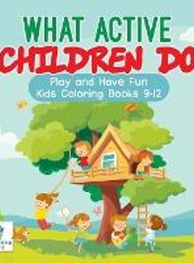 按需印刷不退不换What Active Children Do | Play and Have Fun | Kids Coloring Books 9-12[9781645210566]
