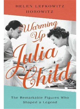 预订Warming Up Julia Child:The Remarkable Figures Who Shaped a Legend