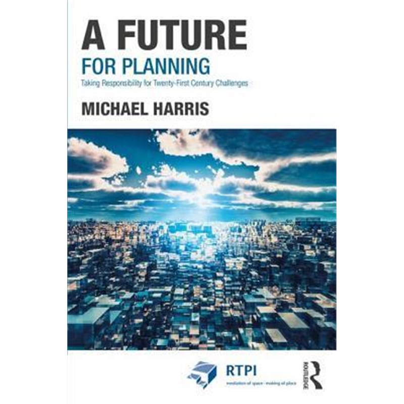 按需印刷A Future for Planning:Taking Responsibility for Twenty-First Century Challenges[9781138708792]