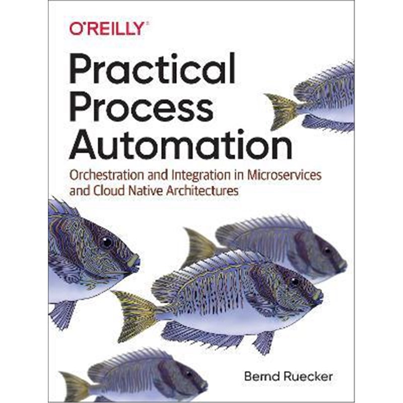 预订Practical Process Automation:Orchestration and Integration in Microservices and Cloud Native Architectures
