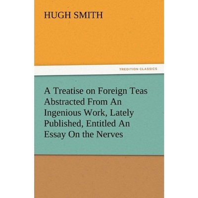 预订A Treatise on Foreign Teas Abstracted From An Ingenious Work, Lately Published, Entitled An Essay On