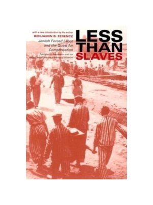 预订Less Than Slaves:Jewish Forced Labor and the Quest for Compensation
