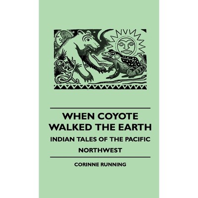 按需印刷When Coyote Walked the Earth - Indian Tales of the Pacific Northwest[9781445513713]