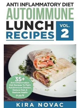 预订不退不换Anti Inflammatory Diet:Autoimmune Lunch Recipes: 35+ Anti Inflammation Diet Recipes To Fight Autoimmune Dise