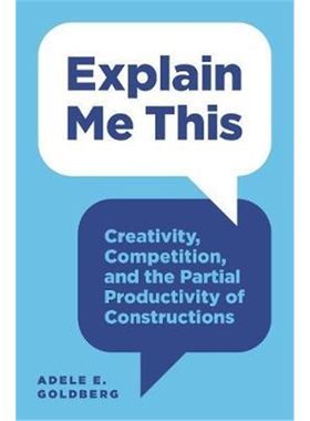 按需印刷不退不换Explain Me This:Creativity, Competition, and the Partial Productivity of Constructions[9780691174266]