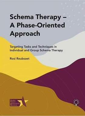 预订Schema Therapy - A Phase-Oriented Approach:Targeting Tasks and Techniques in Individual and Group Schema Therapy