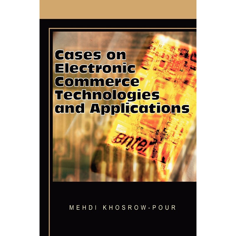 按需印刷不退不换Cases on Electronic Commerce Technologies and Applications[9781599044026]