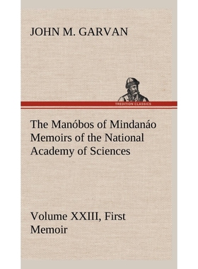 按需印刷The Manóbos of Mindanáo Memoirs of the National Academy of Sciences, Volume XXIII, First Memoir[9783849164843]