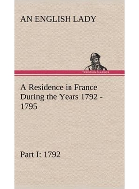 预订A Residence in France During the Years 1792, 1793, 1794 and 1795, Part I. 1792 Described in a Series