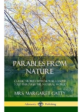 按需印刷Parables From Nature: Classic Stories with Moral Lessons Told Through the Natural World[9780359742288]