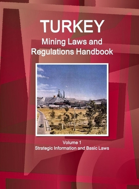 按需印刷Turkey Mining Laws and Regulations Handbook Volume 1 Strategic Information and Basic Laws[9781433078378]