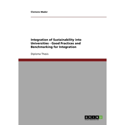 按需印刷Integration of Sustainability into Universities - Good Practices and Benchmarking for Integration[9783638712248]