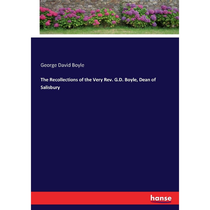 按需印刷不退不换The Recollections of the Very Rev. G.D. Boyle, Dean of Salisbury[9783337218829]