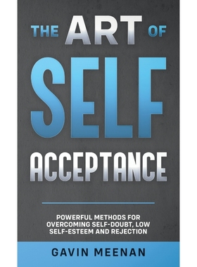 预订The Art of Self Acceptance - Powerful Methods for Overcoming Self-Doubt, Low Self-Esteem and Rejecti