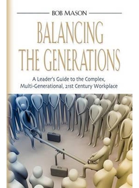 预订Balancing the Generations:A Leader's Guide to the Complex, Multi-Generational, 21st Century Workplace