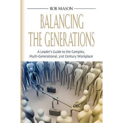 预订Balancing the Generations:A Leader's Guide to the Complex, Multi-Generational, 21st Century Workplace