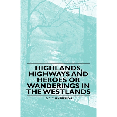 按需印刷不退不换Highlands, Highways and Heroes or Wanderings in the Westlands[9781446522196]
