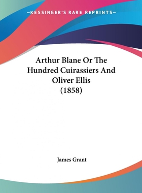 按需印刷Arthur Blane Or The Hundred Cuirassiers And Oliver Ellis (1858)[9780548733806]