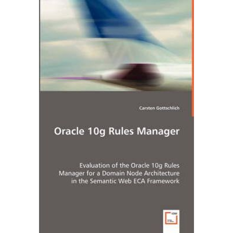 预订Oracle 10g Rules Manager  - Evaluation of the Oracle 10g Rules Manager for a Domain Node Architectur